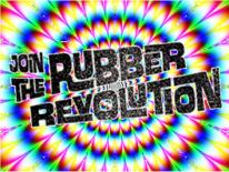 JOIN THE RUBBER REVOLUTION!! JOIN THE RUBBER REVOLUTION!!